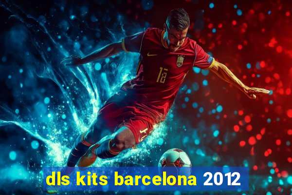 dls kits barcelona 2012